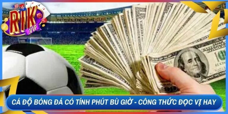 Cá Độ Bóng Đá Có Tính Phút Bù Giờ - Công Thức Đọc Vị Hay 4 Cá Độ Bóng Đá Có Tính Phút Bù Giờ - Công Thức Đọc Vị Hay