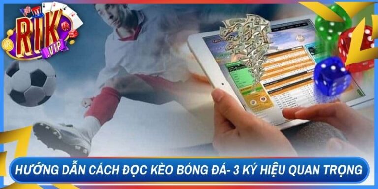 Hướng Dẫn Cách Đọc Kèo Bóng Đá- 3 Ký Hiệu Quan Trọng 7 Hướng Dẫn Cách Đọc Kèo Bóng Đá- 3 Ký Hiệu Quan Trọng