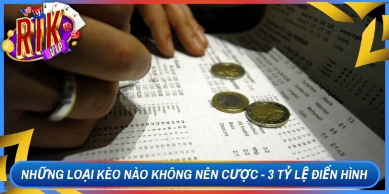 Những Loại Kèo Nào Không Nên Cược - 3 Tỷ Lệ Điển Hình 11 Những Loại Kèo Nào Không Nên Cược - 3 Tỷ Lệ Điển Hình
